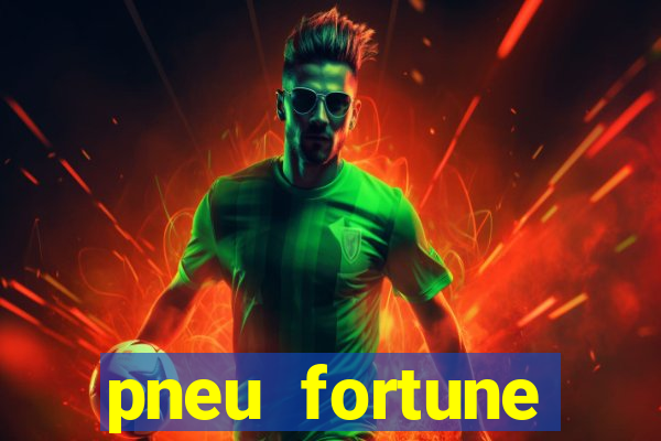 pneu fortune reclame aqui